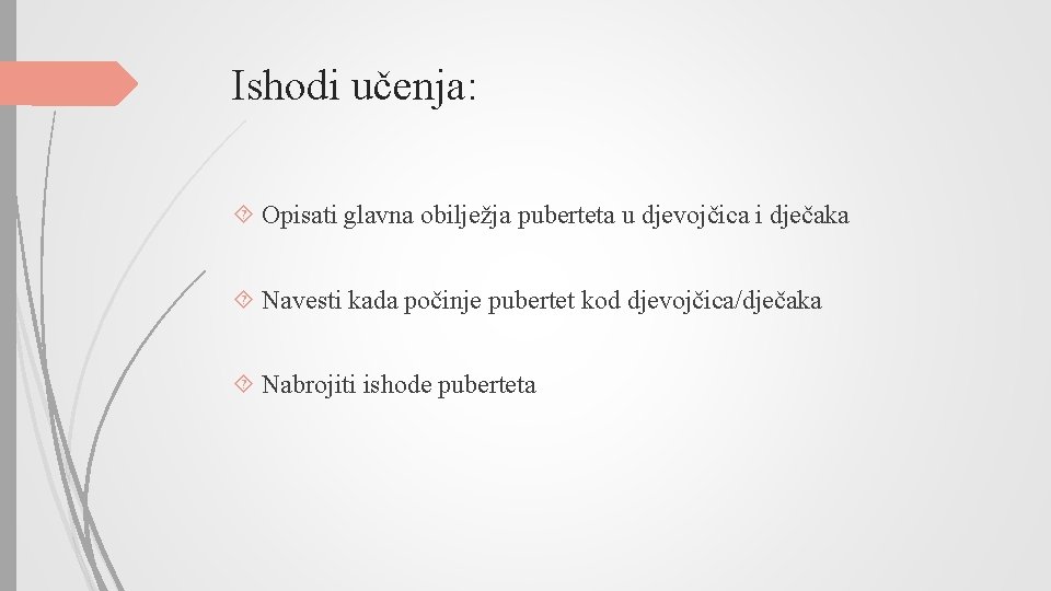 Ishodi učenja: Opisati glavna obilježja puberteta u djevojčica i dječaka Navesti kada počinje pubertet