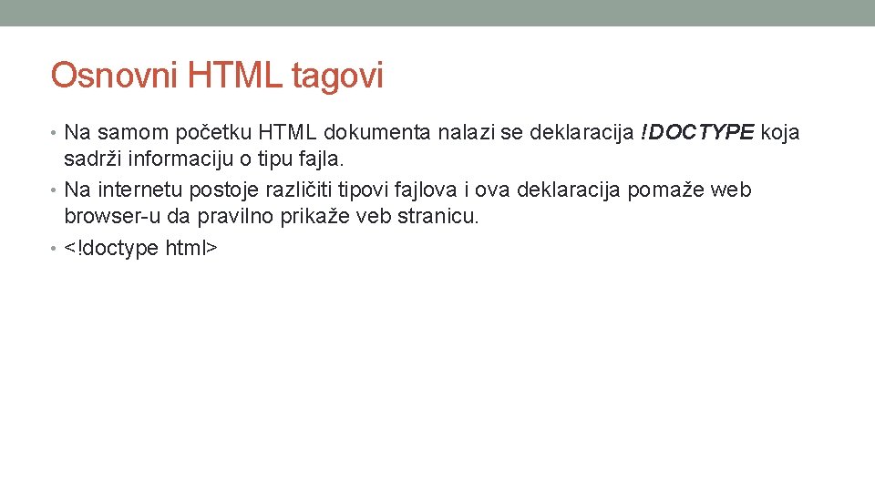 Osnovni HTML tagovi • Na samom početku HTML dokumenta nalazi se deklaracija !DOCTYPE koja