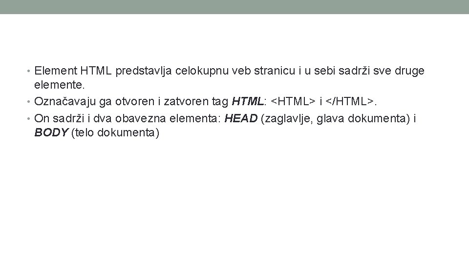  • Element HTML predstavlja celokupnu veb stranicu i u sebi sadrži sve druge