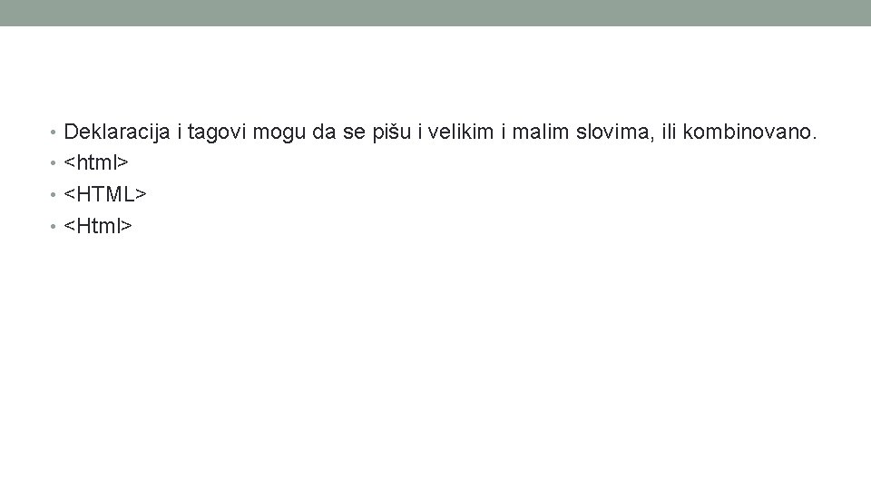  • Deklaracija i tagovi mogu da se pišu i velikim i malim slovima,