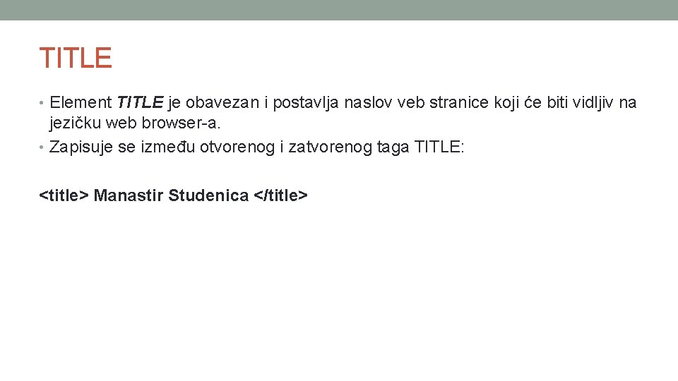 TITLE • Element TITLE je obavezan i postavlja naslov veb stranice koji će biti
