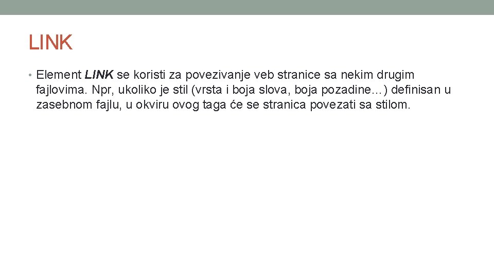 LINK • Element LINK se koristi za povezivanje veb stranice sa nekim drugim fajlovima.