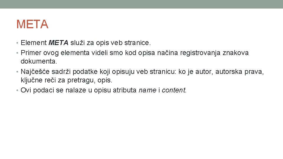 META • Element META služi za opis veb stranice. • Primer ovog elementa videli