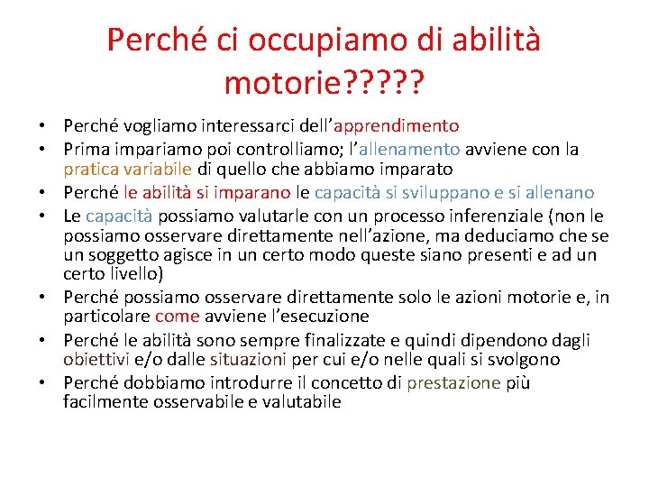 Perché ci occupiamo di abilità motorie? ? ? • Perché vogliamo interessarci dell’apprendimento •