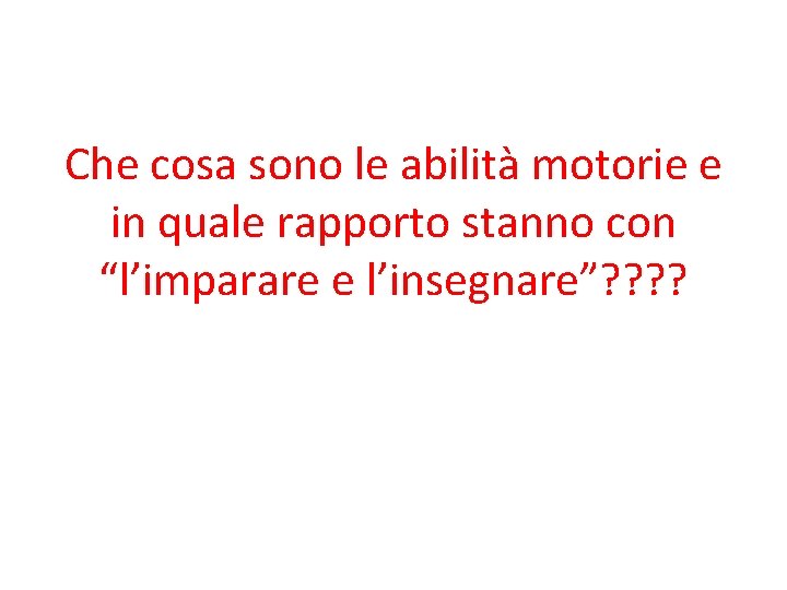 Che cosa sono le abilità motorie e in quale rapporto stanno con “l’imparare e