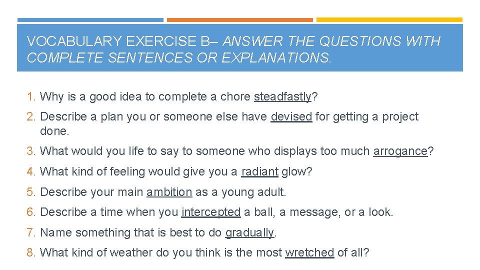 VOCABULARY EXERCISE B– ANSWER THE QUESTIONS WITH COMPLETE SENTENCES OR EXPLANATIONS. 1. Why is