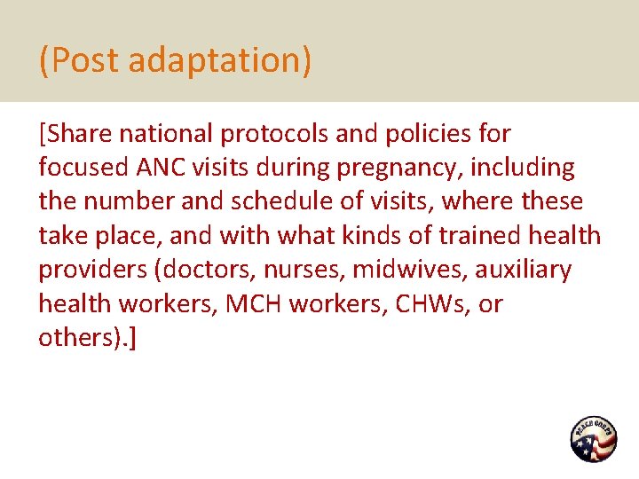 (Post adaptation) [Share national protocols and policies for focused ANC visits during pregnancy, including