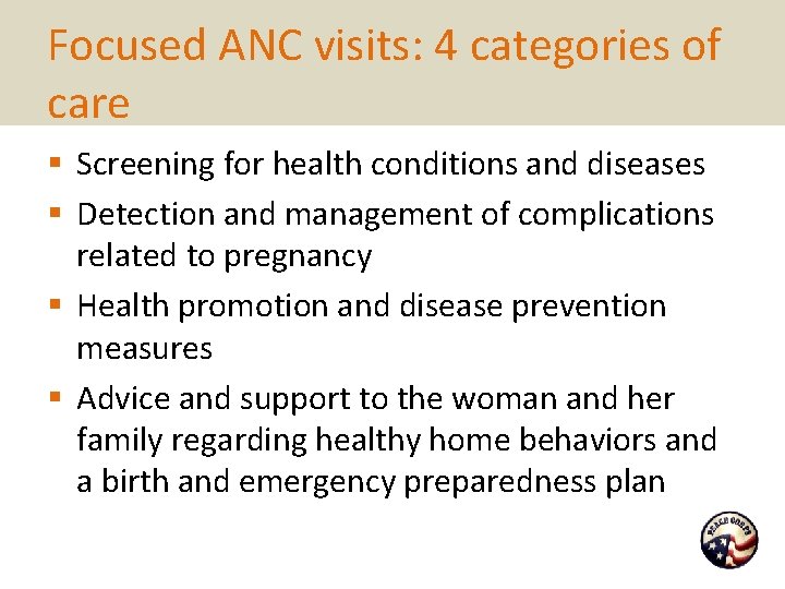 Focused ANC visits: 4 categories of care § Screening for health conditions and diseases