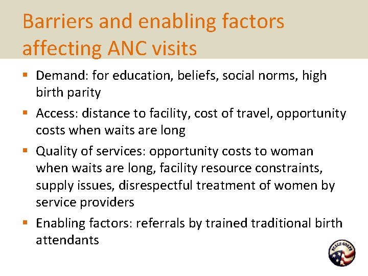 Barriers and enabling factors affecting ANC visits § Demand: for education, beliefs, social norms,