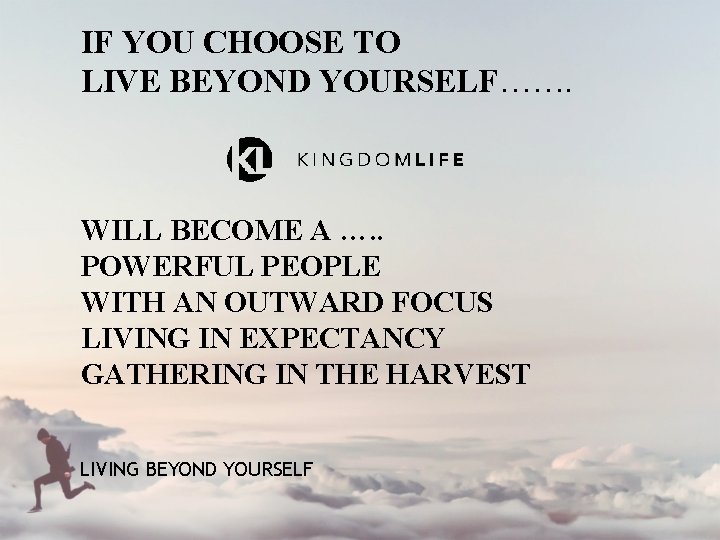 IF YOU CHOOSE TO LIVE BEYOND YOURSELF……. WILL BECOME A …. . POWERFUL PEOPLE