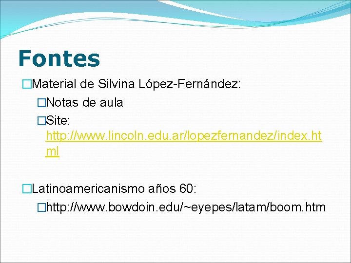 Fontes �Material de Silvina López-Fernández: �Notas de aula �Site: http: //www. lincoln. edu. ar/lopezfernandez/index.