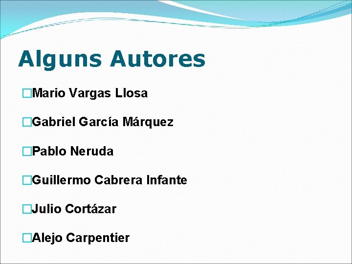 Alguns Autores �Mario Vargas Llosa �Gabriel García Márquez �Pablo Neruda �Guillermo Cabrera Infante �Julio