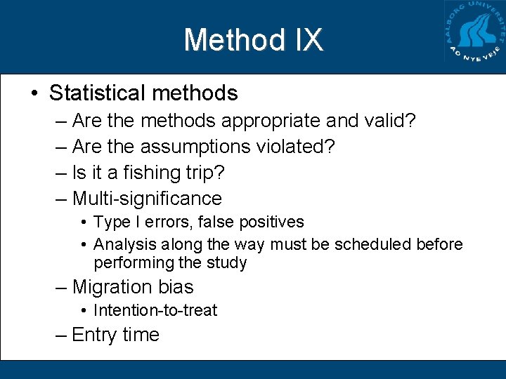 Method IX • Statistical methods – Are the methods appropriate and valid? – Are