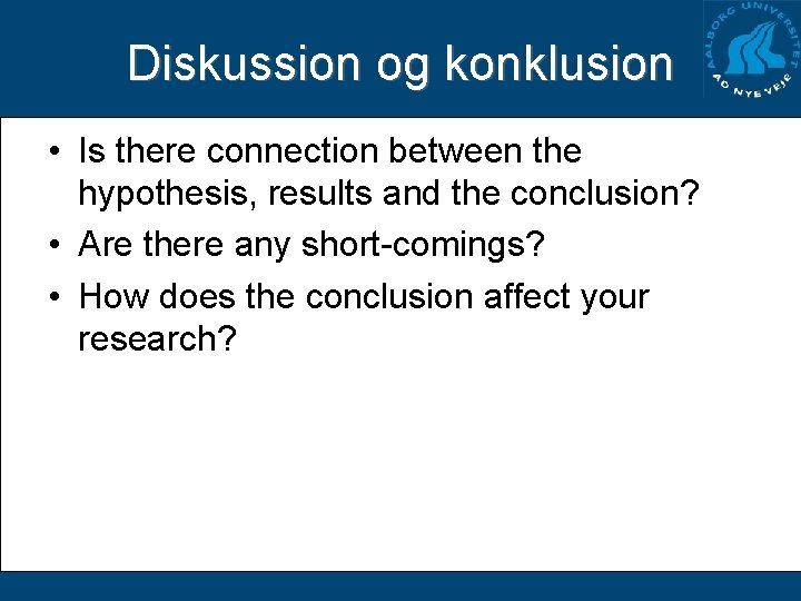 Diskussion og konklusion • Is there connection between the hypothesis, results and the conclusion?