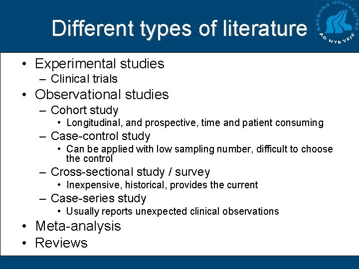 Different types of literature • Experimental studies – Clinical trials • Observational studies –