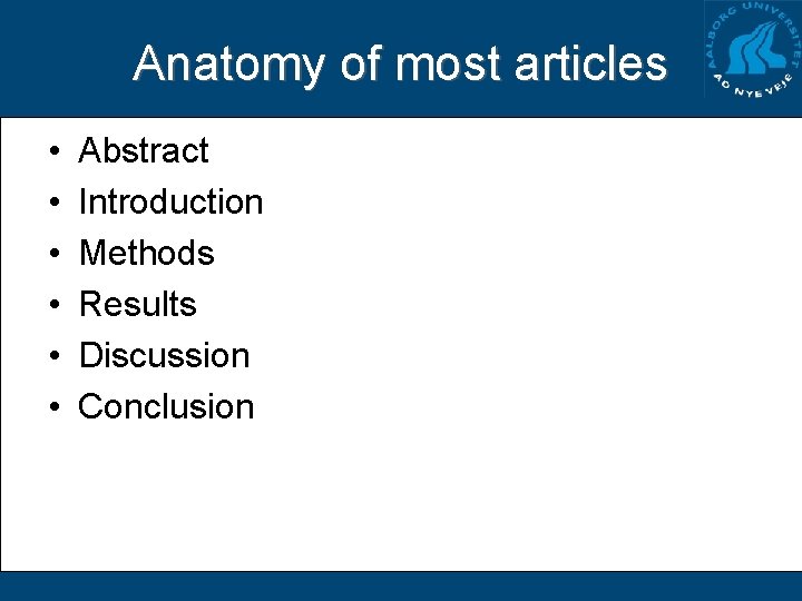 Anatomy of most articles • • • Abstract Introduction Methods Results Discussion Conclusion 