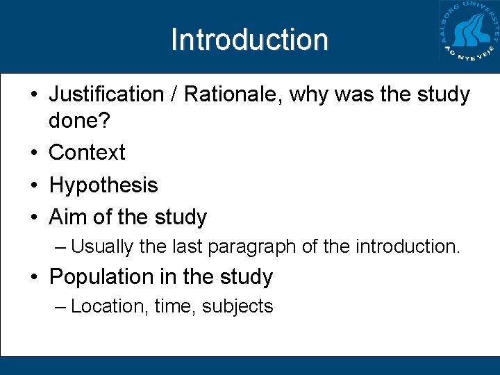 Introduction • Justification / Rationale, why was the study done? • Context • Hypothesis