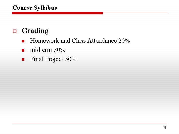 Course Syllabus o Grading n n n Homework and Class Attendance 20% midterm 30%