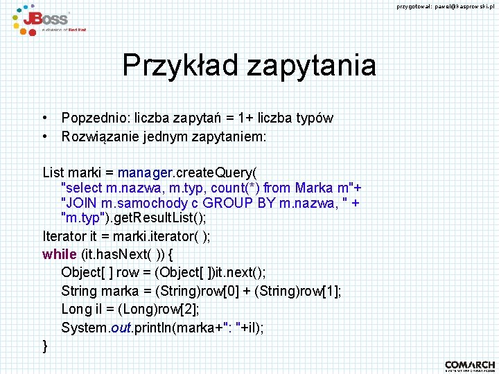 przygotował: pawel@kasprowski. pl Przykład zapytania • Popzednio: liczba zapytań = 1+ liczba typów •