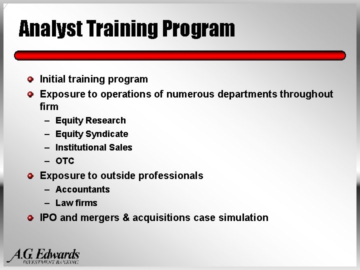 Analyst Training Program Initial training program Exposure to operations of numerous departments throughout firm