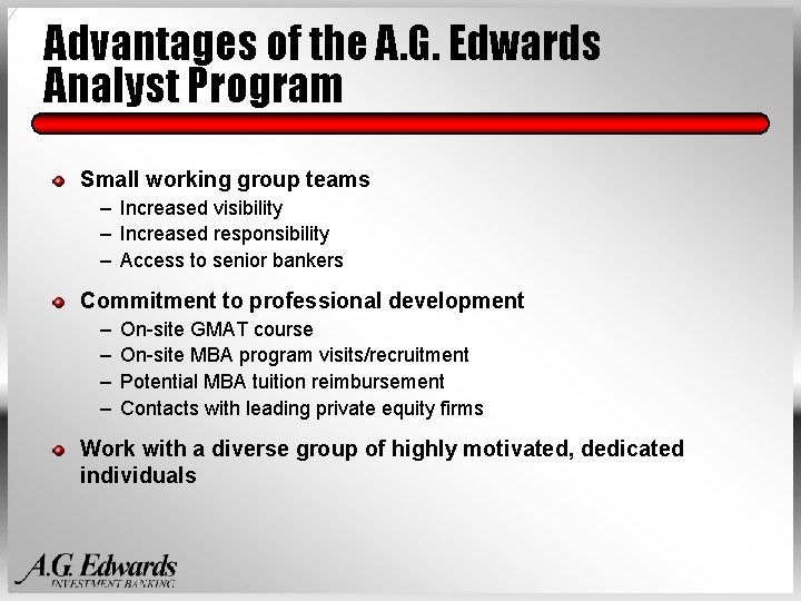 Advantages of the A. G. Edwards Analyst Program Small working group teams – Increased