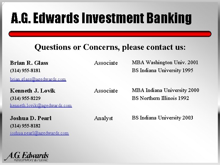 A. G. Edwards Investment Banking Questions or Concerns, please contact us: Brian R. Glass