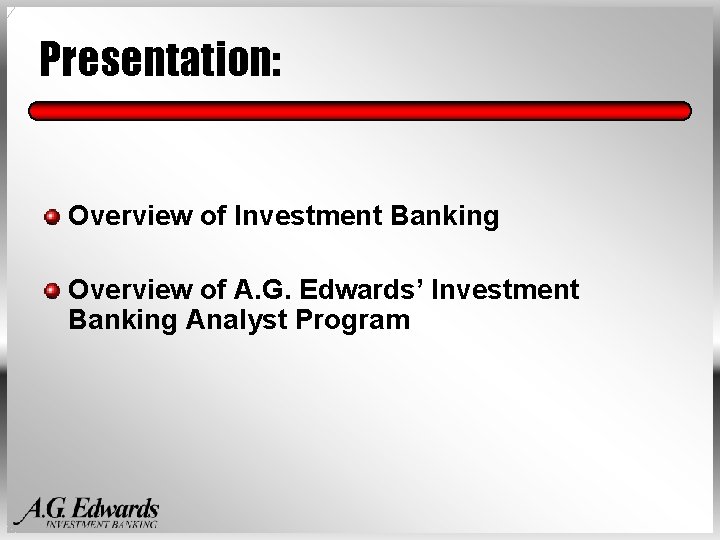 Presentation: Overview of Investment Banking Overview of A. G. Edwards’ Investment Banking Analyst Program