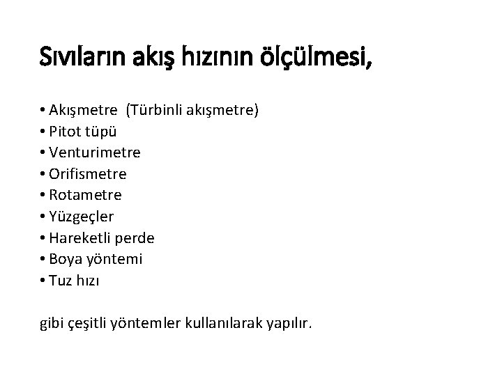 Sıvıların akış hızının ölçülmesi, • Akışmetre (Türbinli akışmetre) • Pitot tüpü • Venturimetre •