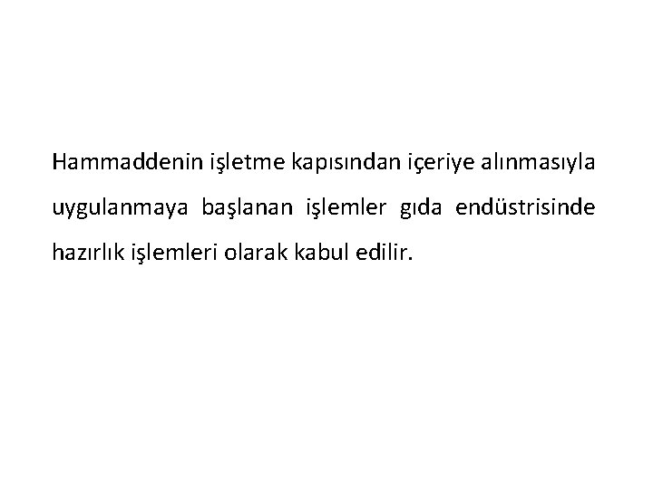 Hammaddenin işletme kapısından içeriye alınmasıyla uygulanmaya başlanan işlemler gıda endüstrisinde hazırlık işlemleri olarak kabul