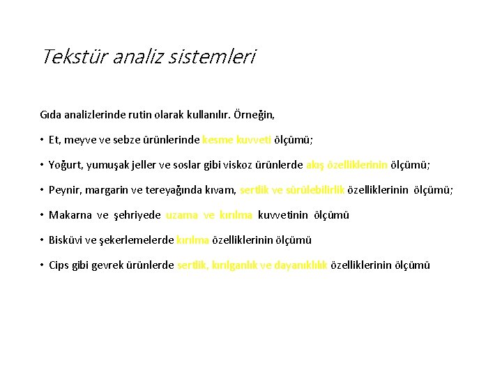 Tekstür analiz sistemleri Gıda analizlerinde rutin olarak kullanılır. Örneğin, • Et, meyve ve sebze