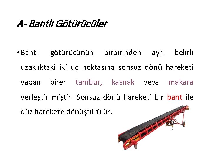 A- Bantlı Götürücüler • Bantlı götürücünün birbirinden ayrı belirli uzaklıktaki iki uç noktasına sonsuz