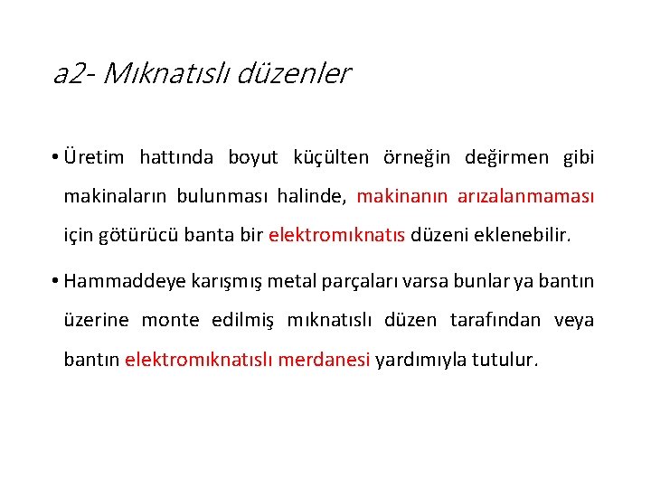 a 2 - Mıknatıslı düzenler • Üretim hattında boyut küçülten örneğin değirmen gibi makinaların