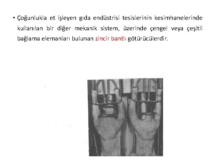  • Çoğunlukla et işleyen gıda endüstrisi tesislerinin kesimhanelerinde kullanılan bir diğer mekanik sistem,