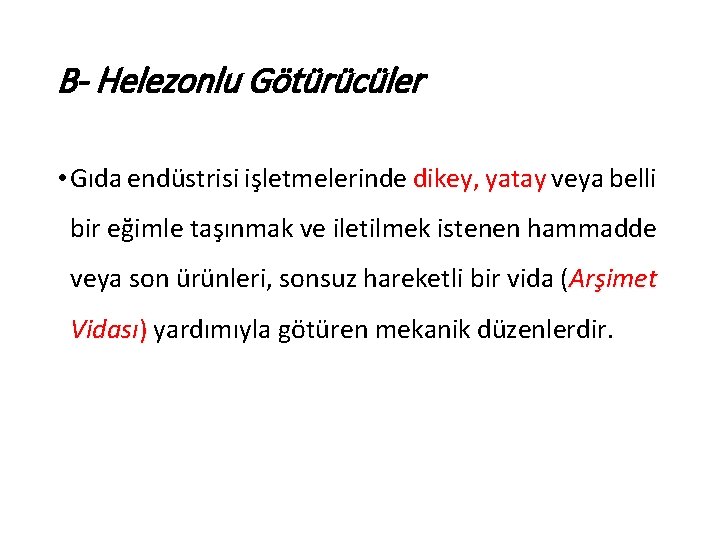 B- Helezonlu Götürücüler • Gıda endüstrisi işletmelerinde dikey, yatay veya belli bir eğimle taşınmak