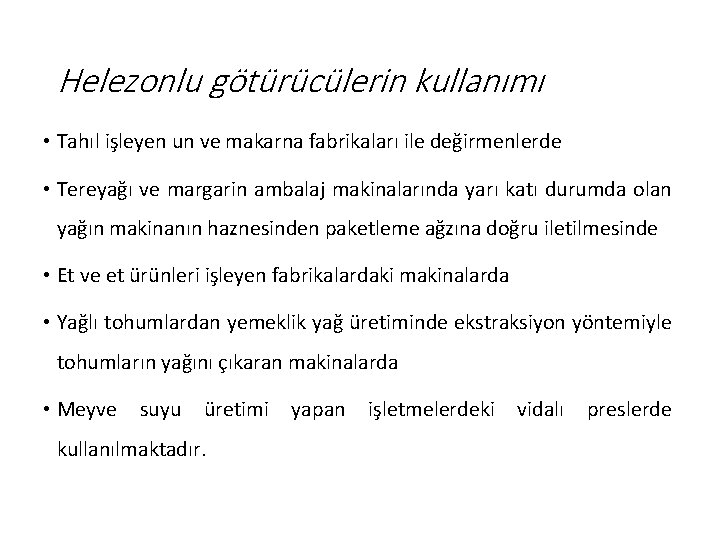 Helezonlu götürücülerin kullanımı • Tahıl işleyen un ve makarna fabrikaları ile değirmenlerde • Tereyağı