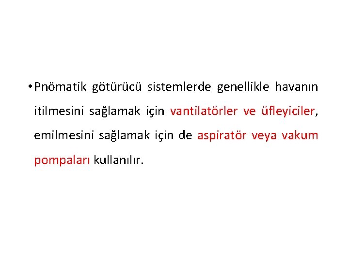  • Pnömatik götürücü sistemlerde genellikle havanın itilmesini sağlamak için vantilatörler ve üfleyiciler, üfleyiciler