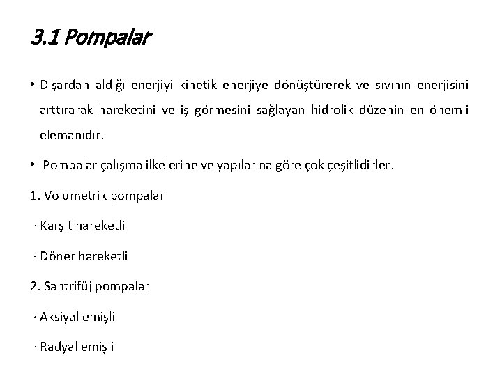 3. 1 Pompalar • Dışardan aldığı enerjiyi kinetik enerjiye dönüştürerek ve sıvının enerjisini arttırarak