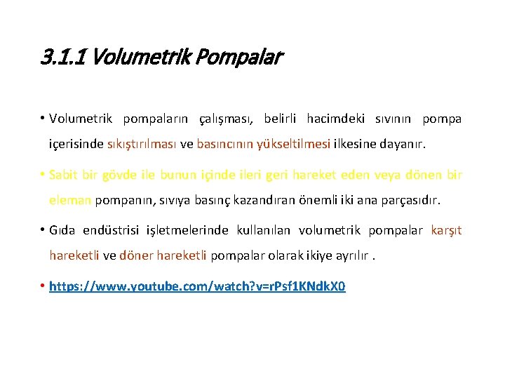 3. 1. 1 Volumetrik Pompalar • Volumetrik pompaların çalışması, belirli hacimdeki sıvının pompa içerisinde