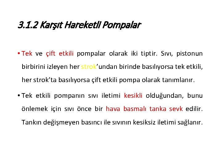 3. 1. 2 Karşıt Hareketli Pompalar • Tek ve çift etkili pompalar olarak iki