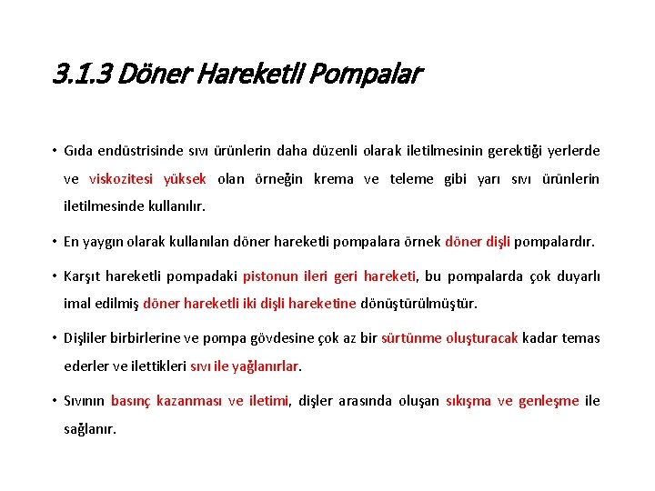 3. 1. 3 Döner Hareketli Pompalar • Gıda endüstrisinde sıvı ürünlerin daha düzenli olarak