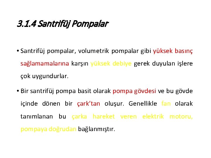 3. 1. 4 Santrifüj Pompalar • Santrifüj pompalar, volumetrik pompalar gibi yüksek basınç sağlamamalarına