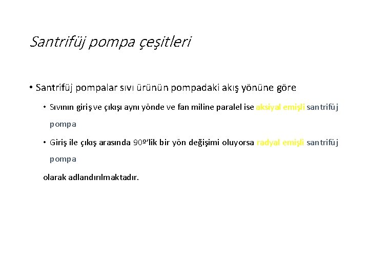 Santrifüj pompa çeşitleri • Santrifüj pompalar sıvı ürünün pompadaki akış yönüne göre • Sıvının