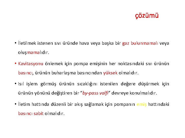 Akışın kontrolünde karşılan sorunların çözümü için • İletilmek istenen sıvı üründe hava veya başka