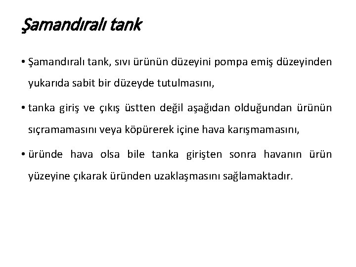 Şamandıralı tank • Şamandıralı tank, sıvı ürünün düzeyini pompa emiş düzeyinden yukarıda sabit bir