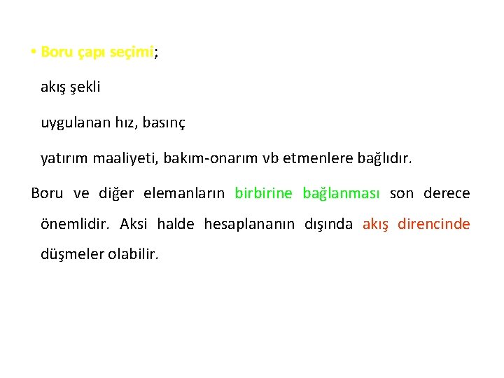  • Boru çapı seçimi; seçimi akış şekli uygulanan hız, basınç yatırım maaliyeti, bakım-onarım