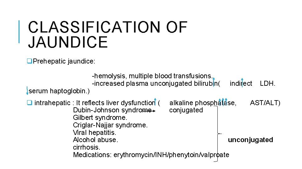 CLASSIFICATION OF JAUNDICE q. Prehepatic jaundice: serum haptoglobin. ) -hemolysis, multiple blood transfusions. -increased