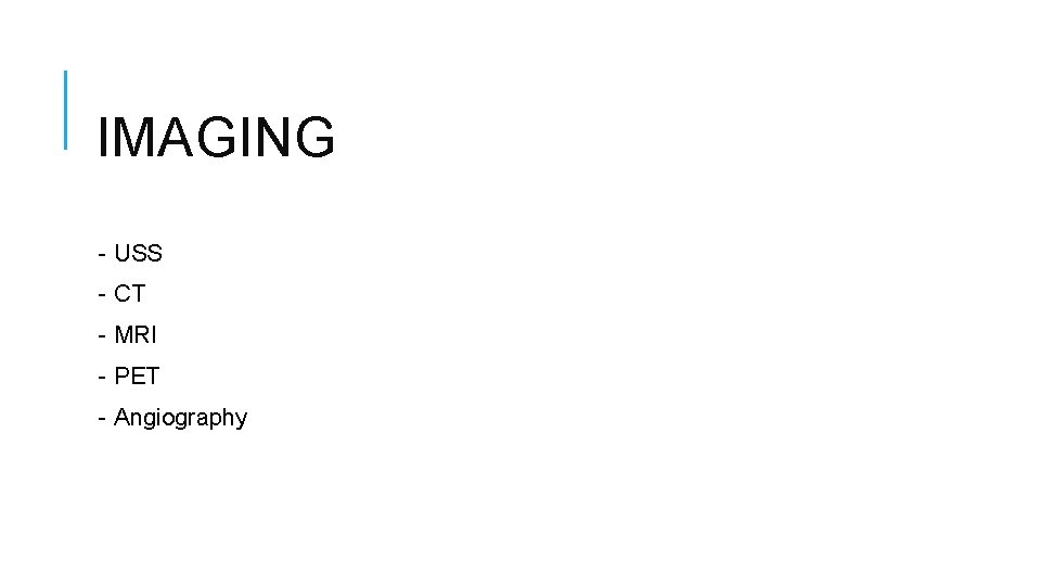 IMAGING - USS - CT - MRI - PET - Angiography 