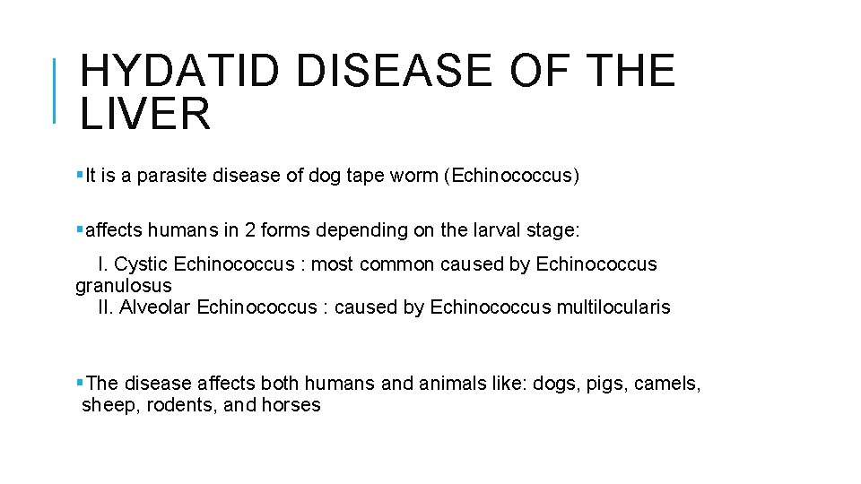 HYDATID DISEASE OF THE LIVER §It is a parasite disease of dog tape worm