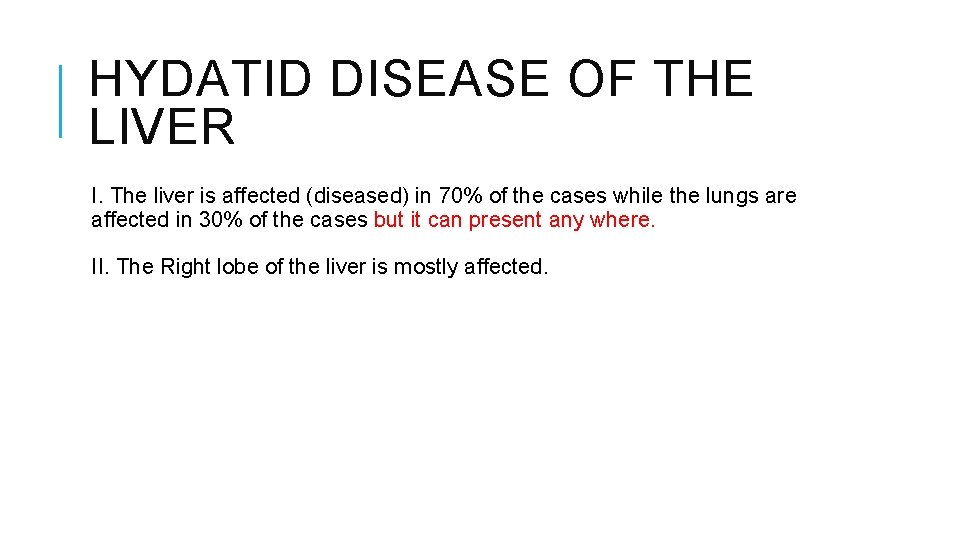 HYDATID DISEASE OF THE LIVER I. The liver is affected (diseased) in 70% of