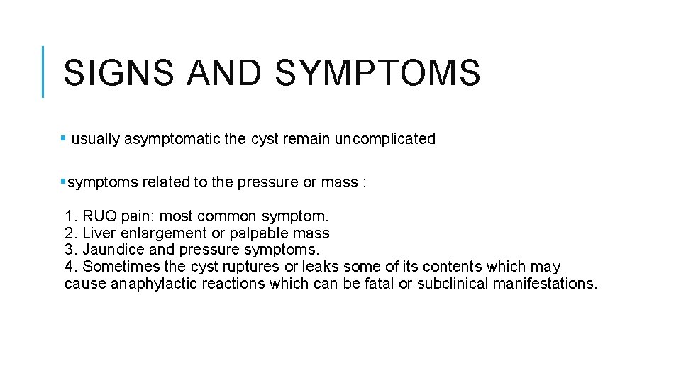 SIGNS AND SYMPTOMS § usually asymptomatic the cyst remain uncomplicated §symptoms related to the